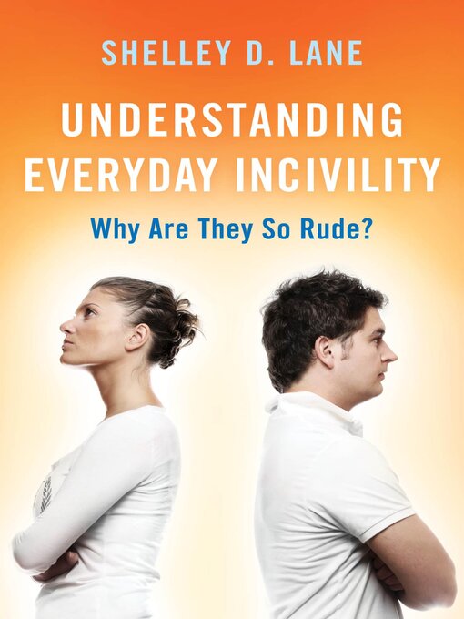 Title details for Understanding Everyday Incivility by Shelley D. Lane - Available
